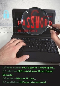  Warren H. Lau - Your System's Sweetspots: CEO's Advice on Basic Cyber Security - CEO's Advice on Computer Science.