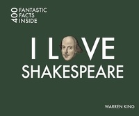 Warren King - I Love Shakespeare - 400 Fantastic Facts Inside.