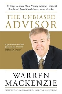 Warren Mackenzie - The Unbiased Advisor - 101 Ways To Avoid Costly Investment Mistakes, Make More Money, and Achieve Financial Health.