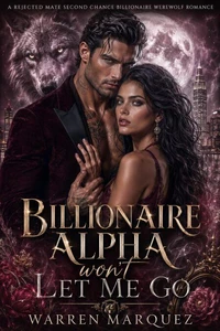 Billionaire Alpha won’t Let me go