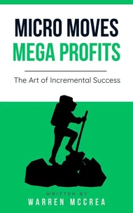 Micro Moves Mega Profits, the Art of Incremental Success