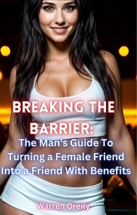  Warren Oreily - Breaking the Barrier: The Man's Guide To  Turning a Female Friend Into a Friend With Benefits.