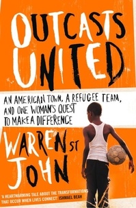 Warren St. John - Outcasts United - A Refugee Team, an American Town.