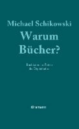 Warum Bücher? - Buchkultur in Zeiten der Digitalkultur.