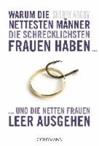 Warum die nettesten Männer die schrecklichsten Frauen haben ...