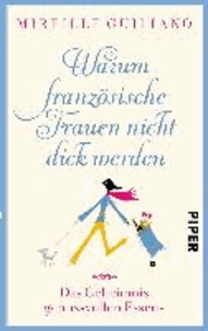 Warum französische Frauen nicht dick werden - Das Geheimnis genussvollen Essens.