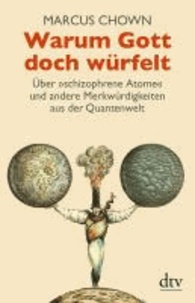 Warum Gott doch würfelt - Über »schizophrene Atome« und andere Merkwürdigkeiten aus der Quantenwelt.