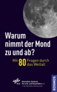 Warum nimmt der Mond ab und zu? - Mit 80 Fragen durch das Weltall.