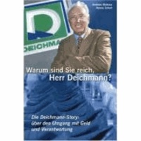 Warum sind Sie reich, Herr Deichmann? - Die Deichmann-Srory: über den Umgang mit Geld und Verantwortung.