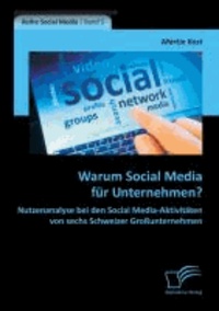 Warum Social Media für Unternehmen? Nutzenanalyse bei den Social Media-Aktivitäten von sechs Schweizer Großunternehmen.