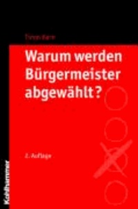 Warum werden Bürgermeister abgewählt? - Eine Studie aus Baden-Württemberg über den Zeitraum von 1973 bis 2003.