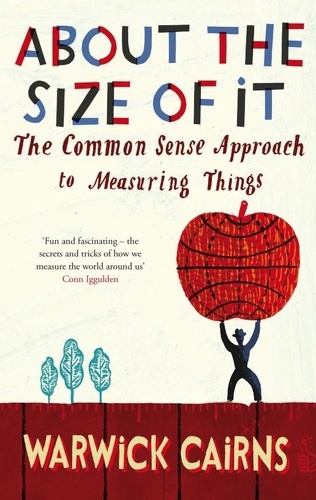 Warwick Cairns - About The Size Of It - A Common Sense Approach To How People Measure Things.