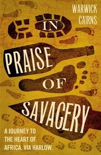 Warwick Cairns - In Praise of Savagery.