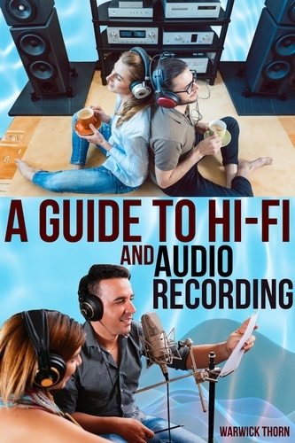  Warwick Thorn - A Guide to Hi-Fi and Audio Recording.