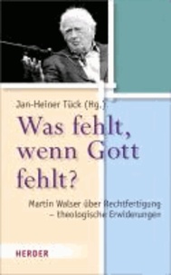 Was fehlt, wenn Gott fehlt? - Martin Walser über Rechtfertigung - theologische Erwiderungen.