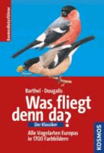 Was fliegt denn da? - Alle Vogelarten Europas in über 1700 Farbbildern.