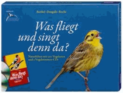 Was fliegt und singt denn da? - Naturführer mit 500 Vogelarten und 2 Vogelstimmen-CDs.