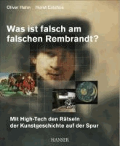 Was ist falsch am falschen Rembrandt? - Mit High-Tech den Rätseln der Kunstgeschichte auf der Spur.