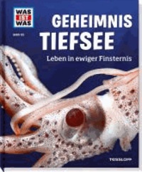 Was ist Was. Geheimnis Tiefsee. Leben in ewiger Finsternis.