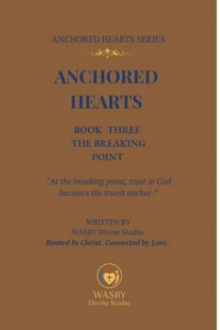Anchored Hearts: Book Three:The Breaking Point
