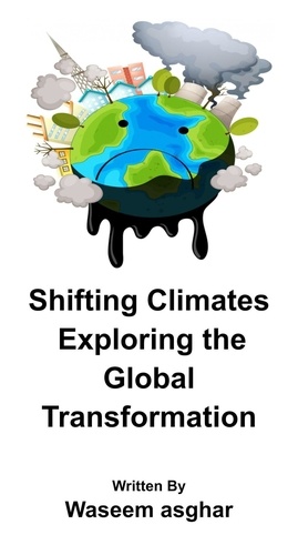  Waseem Asghar - Shifting Climates  Exploring the Global Transformation.