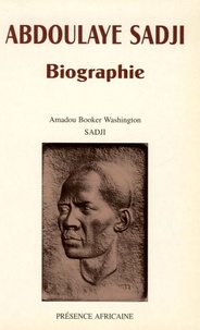  Washington Booker Amadou - Abdoulaye Sadji - Biographie, 1910-1961, Sa vie et sa pensée à un tournant de l'histoire africaine.