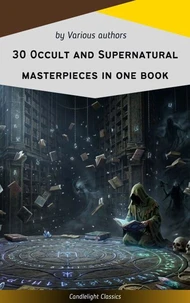 30 Occult and Supernatural masterpieces in one book