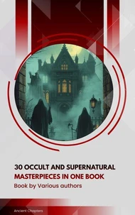 30 Occult and Supernatural masterpieces in one book