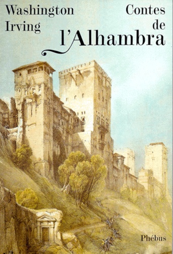 Washington Irving - Contes De L'Alhambra. Esquisses Et Legendes Inspirees Par Les Maures Et Les Espagnols.