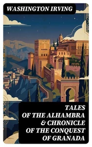 Tales of the Alhambra &amp; Chronicle of the Conquest of Granada