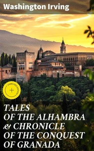 TALES OF THE ALHAMBRA &amp; CHRONICLE OF THE CONQUEST OF GRANADA