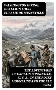 The Adventures of Captain Bonneville, U. S. A., in the Rocky Mountains and the Far West