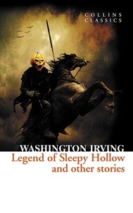 Washington Irving - The Legend of Sleepy Hollow and Other Stories.