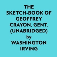  Washington Irving et  AI Marcus - The Sketchbook Of Geoffrey Crayon, Gent. (Unabridged).
