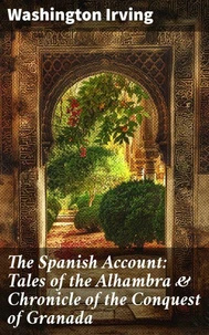 The Spanish Account: Tales of the Alhambra &amp; Chronicle of the Conquest of Granada