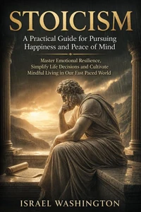 Stoicism: A Practical Guide for Pursuing Happiness and Peace of Mind