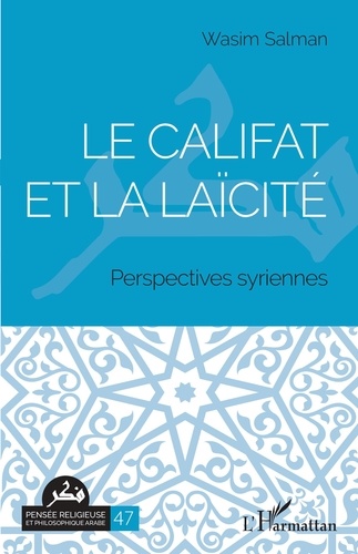 Le califat et la laïcité. Perspectives syriennes