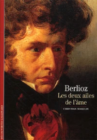 Berlioz. Les Deux Ailes De L'Ame