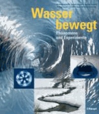 Wasser bewegt - Phänomene und Experimente.