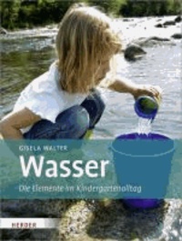 Wasser - Die Elemente im Kindergartenalltag.