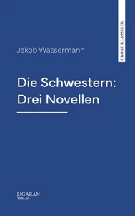 Die Schwestern: Drei Novellen