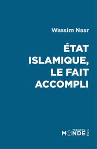 Wassim Nasr - Etat islamique, le fait accompli.