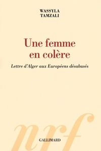 Wassyla Tamzali - Une femme en colère - Lettre d'Alger aux Européens désabusés.