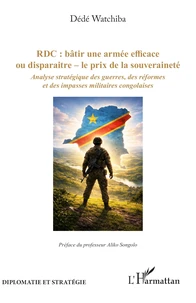 RDC : bâtir une armée efficace ou disparaitre - le prix de la souveraineté