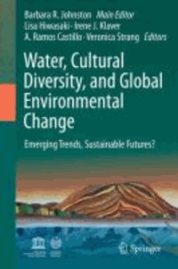 Barbara Rose Johnston - Water, Cultural Diversity, and Global Environmental Change - Emerging Trends, Sustainable Futures?.