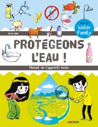  Water Family et Nicolas Trève - Protégeons l'eau ! - Manuel de l'apprenti écolo (8-12 ans).