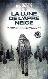 Forum de téléchargements de livres électroniques gratuits La Lune de l'âpre neige par Waubgeshig Rice, Antoine Chainas