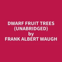 Dwarf Fruit Trees (Unabridged)