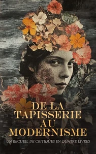 De la Tapisserie au Modernisme : Un Recueil de Critiques en Quatre Livres