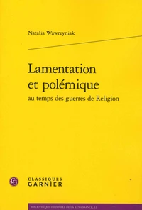 Lamentation et polémique au temps des guerres de Religion